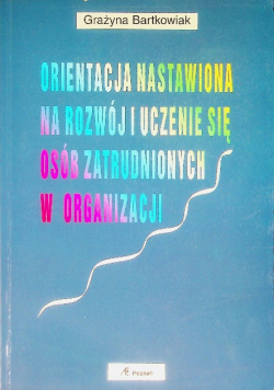 Orientacja nastawiona na rozwój i uczenia się osób zatrudnionych w organizacji