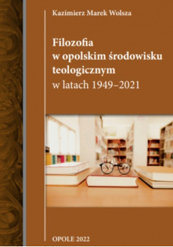 Filozofia w opolskim środowisku teologicznym w latach 1949 - 2021