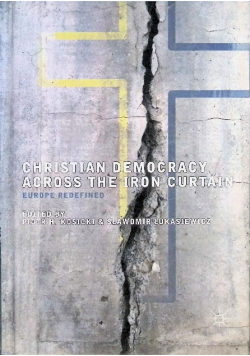 Christian Democracy Across the Iron Curtain Europe Redefined