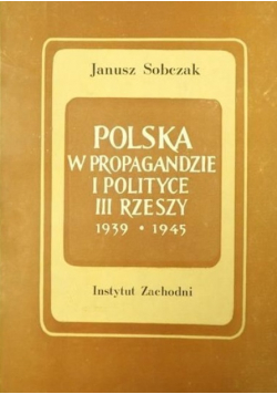 Polska w propagandzie i polityce III Rzeszy 1939  -  1945