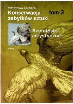Konserwacja zabytków sztuki Rzemiosło artystyczne Tom III