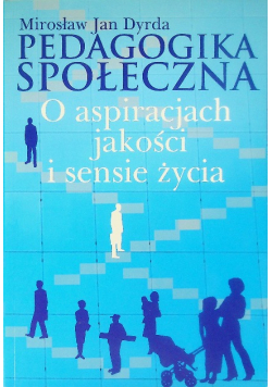 Pedagogika społeczna o aspiracjach jakości i sensie życia