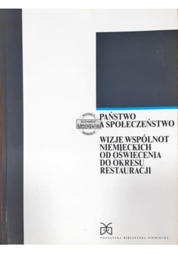 Państwo a społeczeństwo wizje wspólnot niemieckich od oświecenia do okresu restauracji