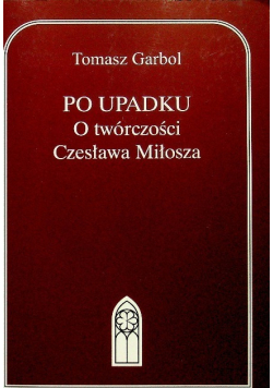 Po upadku - O twórczości Czesława Miłosza