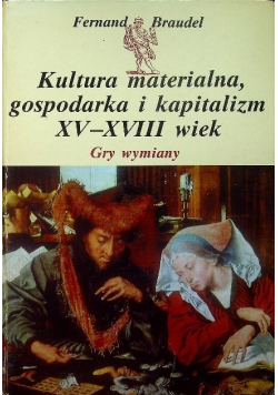 Kultura materialna gospodarka i kapitalizm XV XVIII wiek Gry wymiany
