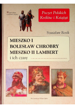 Mieszko I, Bolesław Chrobry, Mieszko II Lambert i ich czasy