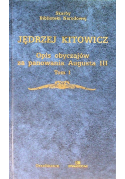 Opis obyczajów za panowania Augusta III Tom 1
