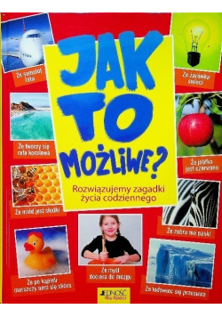 Jak to możliwe Rozwiązujemy zagadki życia codziennego