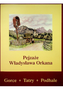 Pejzaże Władysława Orkana Gorce Tatry Podhale