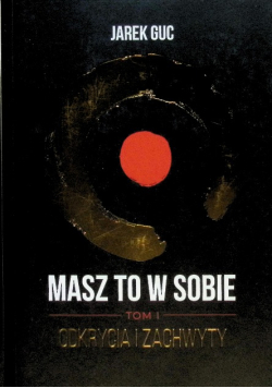 Masz to w sobie - odkrycia i zachwyty Tom 1