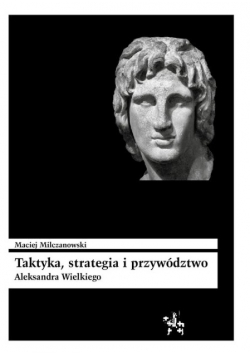 Taktyka strategia i przywództwo Aleksandra  Wielkiego