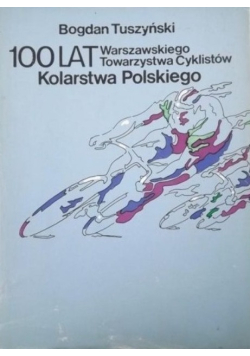 100 lat Warszawskiego Towarzystwa Cykilstów Kolarstwa Polskiego