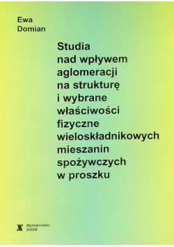 Studia nad wpływem aglomeracji na strukturę i wybrane właściwości fizyczne wieloskładnikowych mieszanin spożywczych w proszku
