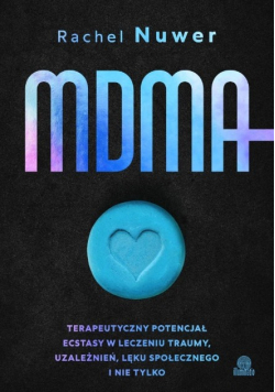 MDMA. Terapeutyczny potencjał ecstasy w leczeniu traumy, uzależnień, lęku społecznego i nie tylko