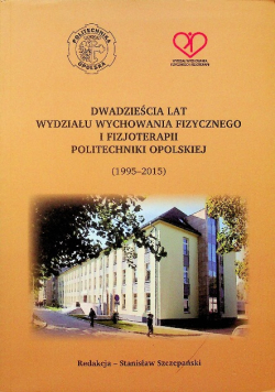 Dwadzieścia lat wydziały wychowania fizycznego i fizjoterapii politechniki opolskiej