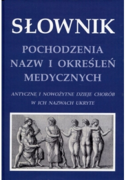 Słownik pochodzenia nazw i określeń medycznych