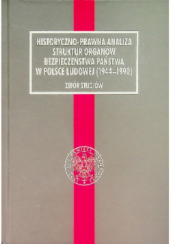 Historyczno prawna analiza struktur organów bezpieczeństwa w Polsce Ludowej  ( 1944 - 1990 )