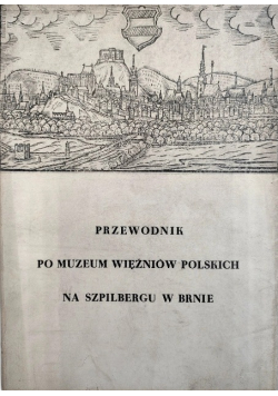 Przewodnik po Muzeum Więżniów Polskich Na Szpilbergu w Brnie