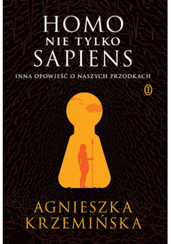 Homo (nie tylko) sapiens. Inna opowieść o naszych przodkach