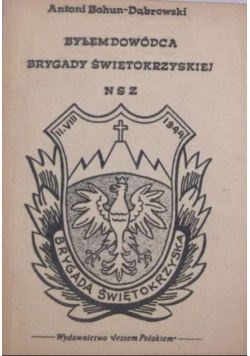 Byłem dowódcą Brygady Świętokrzyskiej