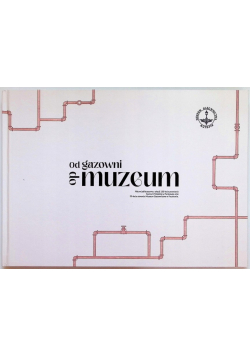 Od gazowni do muzeum