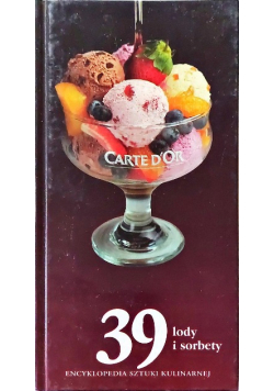 Encyklopedia sztuki kulinarnej Tom 39 lody i sorbety