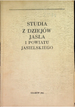 Studia z dziejów Jasła i powiatu Jasielskiego