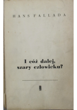 I cóż dalej, szary człowieku?