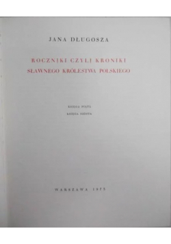 Roczniki czyli Kroniki sławnego Królestwa Polskiego Księga 5 I 6