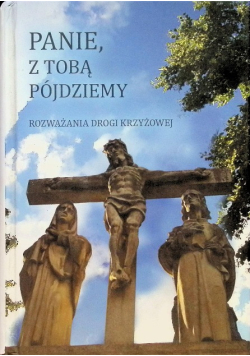 Panie z Tobą pójdziemy. Rozważania drogi krzyżowej