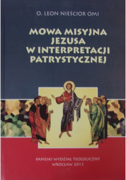 Mowa misyjna Jezusa w interpretacji patrystycznej