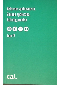 Aktywne społeczności. Zmiana społeczna. Katalog praktyk Tom 4