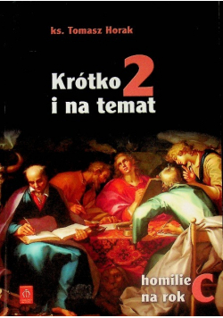 Krótko i na temat 2 Homilie na rok C