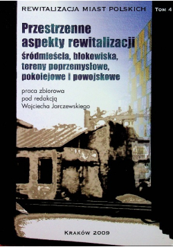Rewitalizacja miast Polskich Tom 4 Przestrzenne aspekty rewitalizacji śródmieścia blokowiska tereny przemysłowe pokolejowe i powojskowe