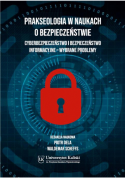 Prakseologia w naukach o bezpieczeństwie. Cyberbezpieczeństwo i bezpieczeństwo informacyjne – wybrane problemy