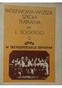 Państwowa Wyższa szkoła teatralna im. L. Solskiego . W trzydziestolecie istnienia
