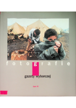 Fotografie gazety wyborczej Tom IV