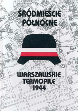 Śródmieście Północne Warszawskie Termopile 1944
