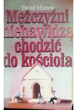 Mężczyźni nienawidzą chodzić do Kościoła