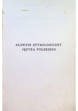 Słownik etymologiczny Języka Polskiego 1927 r.