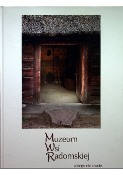 Muzeum Wsi Radomskiej jakiego nie znacie