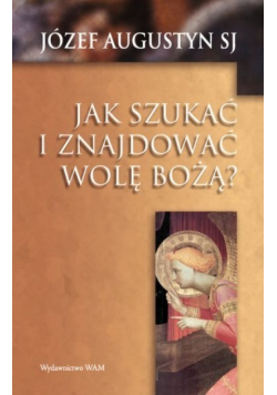 Jak szukać i znajdować wolę Bożą