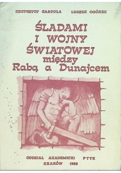 Śladami I Wojny Światowej miedzy Rabą a Dunajcem