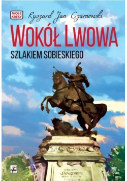 Wokół Lwowa Szlakiem Sobieskiego