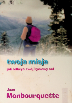 Twoja misja jak odkryć swój życiowy cel