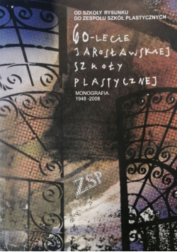 60-lecie jarosławskiej szkoły plastycznej monografia 1948-2008