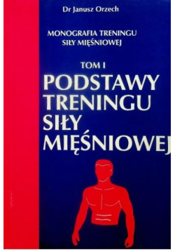 Monografia treningu siły mięśniowej Tom I Podstawy Treningu siły mięśniowej