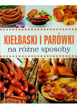 Kiełbaski i parówki na różne sposoby
