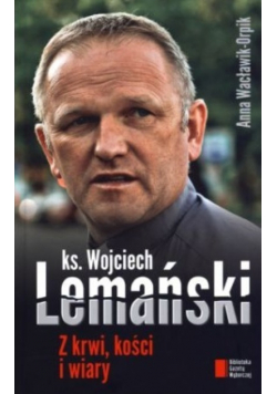ks. Wojciech Lemański Z krwi, kości i wiary