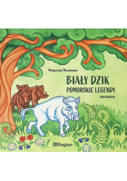 Biały Dzik Pomorskie legendy Pani Małgosi